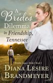 A Bride's Dilemma in Friendship, Tennesse (Frontier Legacy Brides) (eBook, ePUB)