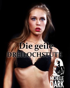 Die geile Dreilochstute (eBook, ePUB) - Dark, Michelle