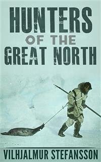 Hunters Of The Great North (eBook, ePUB) - Stefansson, Vilhjalmur