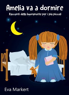 Amelia Va A Dormire - Racconti Della Buonanotte Per I Più Piccoli (eBook, ePUB) - Markert, Eva