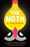 The Moth - All These Wonders (eBook, ePUB) The Moth - All These Wonders (eBook, ePUB)