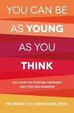 You Can Be As Young As You Think (eBook, ePUB) You Can Be As Young As You Think (eBook, ePUB)