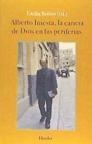 Alberto Iniesta, la caricia de Dios en las periferias - Bermúdez López, Fernando; Valmaseda Santillana, Martín . . . [et al.; Aranguren Gonzalo, Luis A.; Aleixandre, Dolores; Castellanos, Nicolás