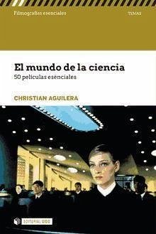 El mundo de la ciencia : 50 películas esenciales - Aguilera Couceiro, Christian