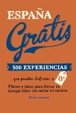 España gratis : 500 experiencias que puedes disfrutar a 0 euros : planes e ideas para llenar tu tiempo libre sin vaciar tu cartera