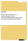 Blog vs. eWOM. Einflüsse von Internet-Bloggern auf den Kaufentscheidungsprozess im Vergleich zum elektronischen Word-Of-Mouth Blog vs. eWOM. Einflüsse von Internet-Bloggern auf den Kaufentscheidungsprozess im Vergleich zum elektronischen Word-Of-Mouth
