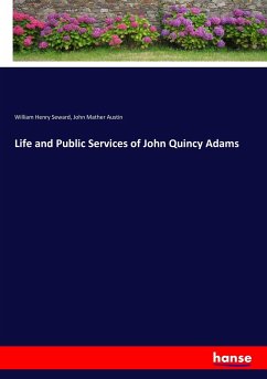 Life and Public Services of John Quincy Adams - Seward, William Henry;Austin, John Mather