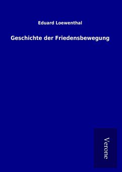 Geschichte der Friedensbewegung - Loewenthal, Eduard