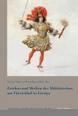 Zeichen und Medien des Militärischen am Fürstenhof im frühneuzeitlichen Europa (eBook, PDF)