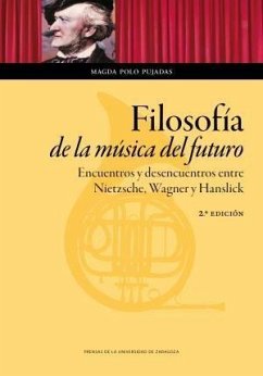 Filosofía de la música del futuro : encuentros y desencuentros entre Nietzsche, Wagner y Hanslick - Polo Pujadas, Magda