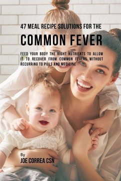 47 Meal Recipe Solutions for the Common Fever - Correa, Joe