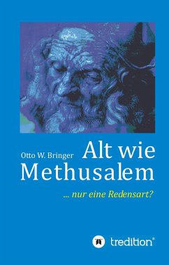 Alt wie Methusalem - Bringer, Otto W.