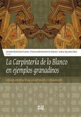 La carpintería de lo blanco en ejemplos granadinos : lógicas constructivas, conservación y restauración