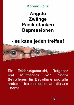 Ängste, Zwänge, Panikattacken, Depressionen - es kann jeden treffen! - Zenz, Konrad