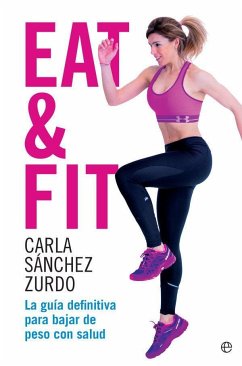 Eat & fit : la guía definitiva para bajar de peso con salud - Sánchez Zurdo, Carla