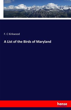 A List of the Birds of Maryland - Kirkwood, F. C