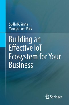 Building an Effective IoT Ecosystem for Your Business - Sinha, Sudhi R.;Park, Youngchoon