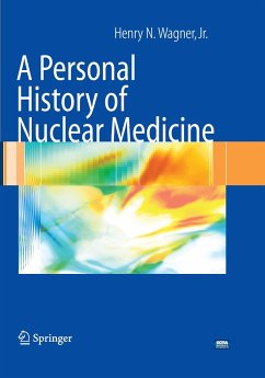 A Personal History of Nuclear Medicine - Wagner, Henry N.