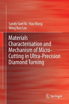 Materials Characterisation and Mechanism of Micro-Cutting in Ultra-Precision Diamond Turning - To, Sandy Suet;Wang, Hao;Lee, Wing Bing