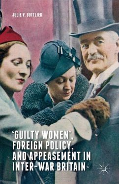 ¿Guilty Women¿, Foreign Policy, and Appeasement in Inter-War Britain - Gottlieb, Julie V.