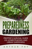 Preparedness Gardening: Prepper's Survival Guide On Homesteading and Urban Gardening (eBook, ePUB)
