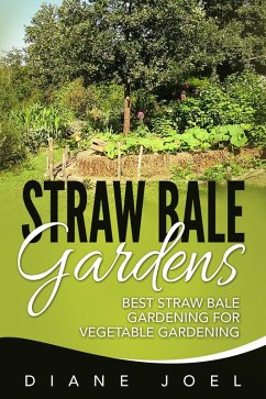 Straw Bale Gardens: Best Straw Bale Gardening For Vegetable Gardening (eBook, ePUB) - Joel, Diane