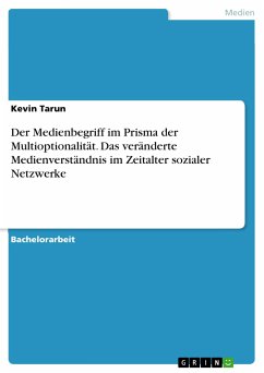 Der Medienbegriff im Prisma der Multioptionalität. Das veränderte Medienverständnis im Zeitalter sozialer Netzwerke (eBook, PDF)