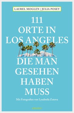 111 Orte in Los Angeles, die man gesehen haben muss (eBook, ePUB) - Moglen, Laurel; Posey, Julia