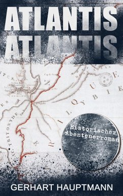 ATLANTIS (Historischer Abenteuerroman) (eBook, ePUB) - Hauptmann, Gerhart