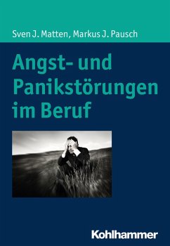 Angst- und Panikstörungen im Beruf (eBook, ePUB) - Matten, Sven J.; Pausch, Markus J.