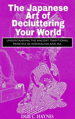 The Japanese Art of Decluttering Your World (eBook, ePUB) - Haynes, Dub C.