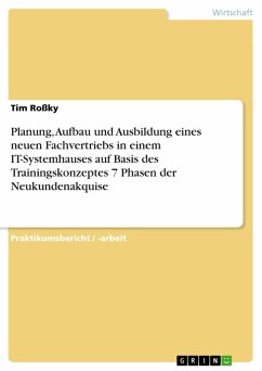 Planung, Aufbau und Ausbildung eines neuen Fachvertriebs in einem IT-Systemhauses auf Basis des Trainingskonzeptes 7 Phasen der Neukundenakquise (eBook, PDF) - Roßky, Tim