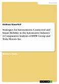 Strategies for Autonomous, Connected and Smart Mobility in the Automotive Industry. A Comparative Analysis of BMW Group and Tesla Motors Inc. (eBook, PDF)