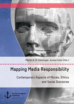 Mapping Media Responsibility. Contemporary Aspects of Morals, Ethics and Social Discourse - Gansinger, Martin A. M.;Kole, Ayman