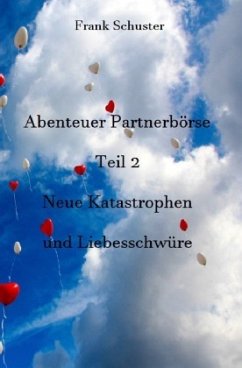 Abenteuer Partnerbörse Teil 2 - Neue Katastrophen und Liebesschwüre - Schuster, Frank