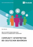 Community Interpreting bei deutschen Behörden. Welche Kompetenzen brauchen SprachmittlerInnen beim Jobcenter? (eBook, PDF)