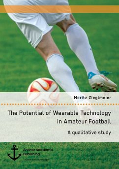 The Potential of Wearable Technology in Amateur Football. A qualitative study - Zieglmeier, Moritz