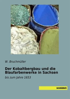 Der Kobaltbergbau und die Blaufarbenwerke in Sachsen - Bruchmüller, W.