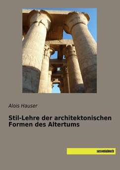 Stil-Lehre der architektonischen Formen des Altertums - Hauser, Alois