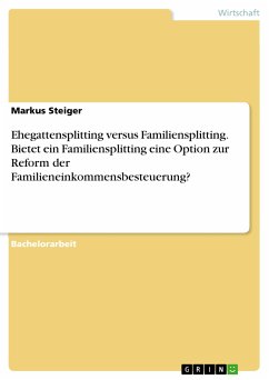 Ehegattensplitting versus Familiensplitting. Bietet ein Familiensplitting eine Option zur Reform der Familieneinkommensbesteuerung? (eBook, PDF) - Steiger, Markus