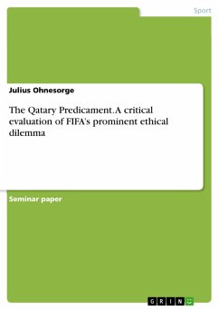 The Qatary Predicament. A critical evaluation of FIFA's prominent ethical dilemma (eBook, PDF) - Ohnesorge, Julius
