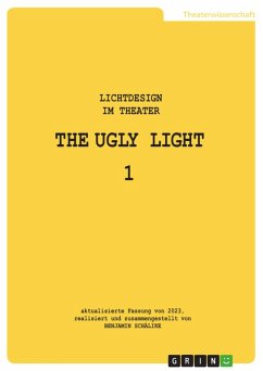 THE UGLY LIGHT 1. Lichtdesign im Theater (eBook, PDF) - Schälike, Benjamin