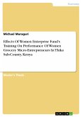 Effects Of Women Enterprise Fund&quote;s Training On Performance Of Women Grocery Micro-Entrepreneurs In Thika Sub-County, Kenya (eBook, PDF)