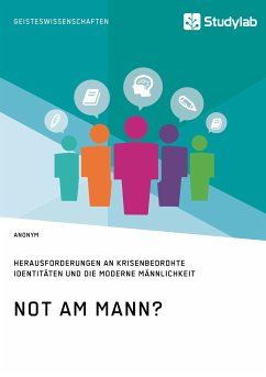 Not am Mann? Herausforderungen an krisenbedrohte Identitäten und die moderne Männlichkeit (eBook, PDF)
