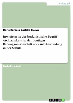 Inwiefern ist der buddhistische Begriff »Achtsamkeit« in der heutigen Bildungswissenschaft relevant? Anwendung in der Schule (eBook, PDF) - Castillo Cueva, Doris Rafaela