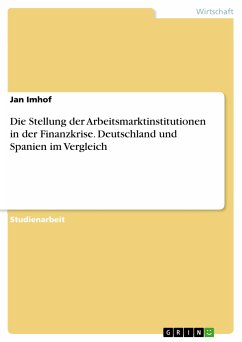 Die Stellung der Arbeitsmarktinstitutionen in der Finanzkrise. Deutschland und Spanien im Vergleich (eBook, PDF) - Imhof, Jan