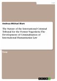 The Statute of the International Criminal Tribunal for the Former Yugoslavia: The Development of Criminalisation of International Humanitarian Law (eBook, PDF)