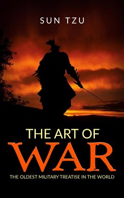 The Art of War - The oldest military treatise In the World (eBook, ePUB) - Tzu, Sun; Tzu, Sun; Tzu, Sun