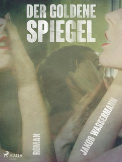 Der goldene Spiegel (eBook, ePUB) - Wassermann, Jakob