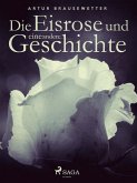 Die Eisrose und eine andere Geschichte (eBook, ePUB) Die Eisrose und eine andere Geschichte (eBook, ePUB)